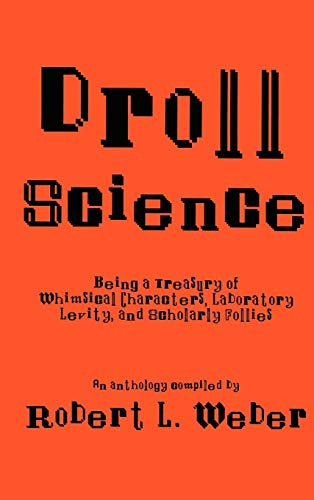 Beispielbild fr Droll Science: Being a Treasury of Whimsical Characters, Laboratory Levity, and Scholarly Follies zum Verkauf von Bingo Used Books