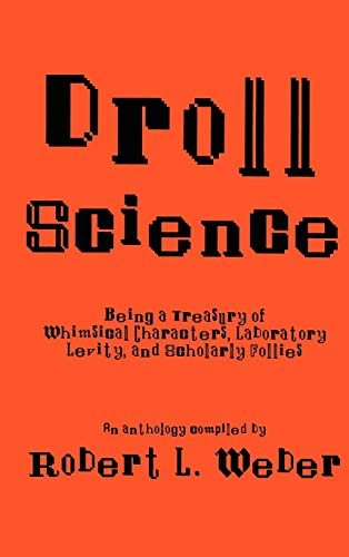 Imagen de archivo de Droll Science: Being a Treasury of Whimsical Characters, Laboratory Levity, and Scholarly Follies a la venta por Bingo Used Books