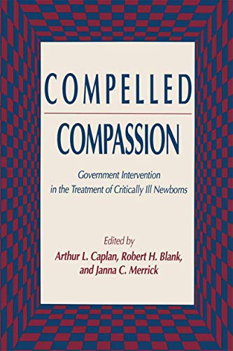 Stock image for Compelled Compassion : Government Intervention in the Treatment of Critically Ill Newborns for sale by Better World Books