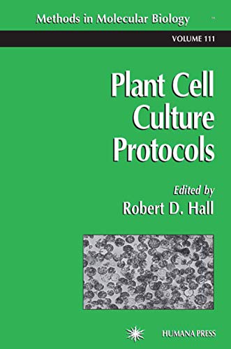 Plant Cell Culture Protocols. Methods in Molecular Biology, Vol. 111 - Hall, Robert D.