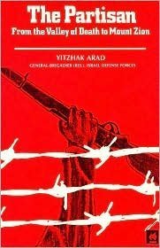 The partisan: From the valley of death to Mt. Zion (9780896040113) by Arad, Yitzhak