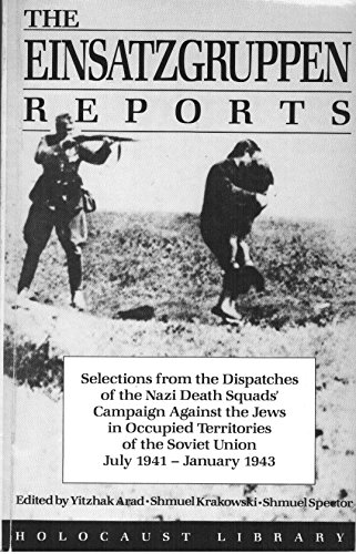The Einsatzgruppen Reports: Selections from the Dispatches of the Nazi Death Squads' Campaign aga...
