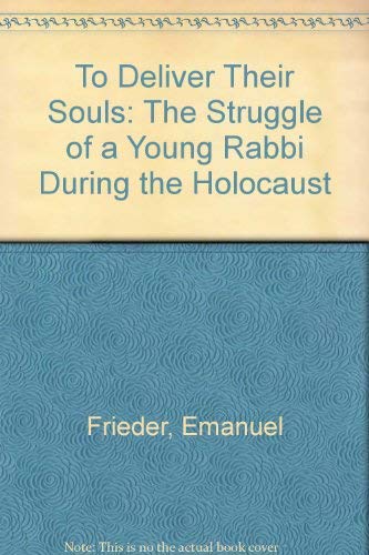 Imagen de archivo de To Deliver Their Souls: The Struggle of a Young Rabbi During the Holocaust a la venta por michael diesman