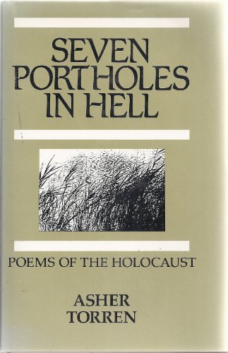 Imagen de archivo de Seven Portholes in Hell: Poems of the Holocaust Torren, Asher a la venta por Schindler-Graf Booksellers