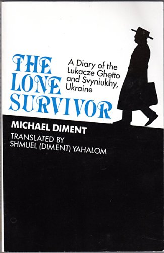 Imagen de archivo de The Lone Survivor: A Diary of the Lukacze Ghetto and Svyniukhy, Ukraine a la venta por Front Cover Books