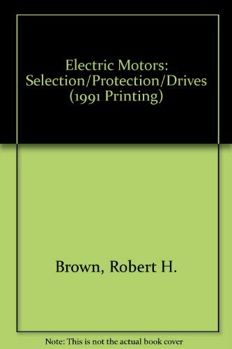 Imagen de archivo de Electric Motors : Selection-Protection-Drives a la venta por Better World Books