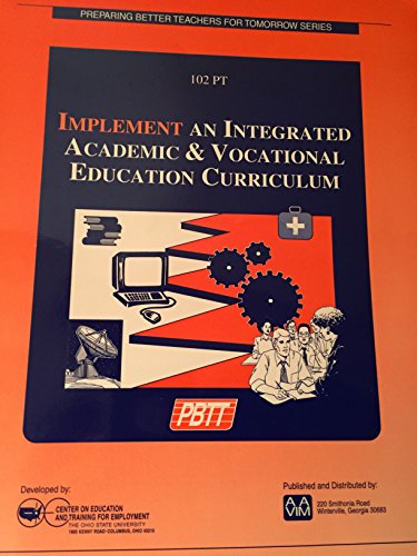 Stock image for Implement An Integrated Academic & Vocational Educaion Curriculum, 102 PT, Preparing Better Teachers For Tomorrow Series (1998 Copyright) for sale by ~Bookworksonline~