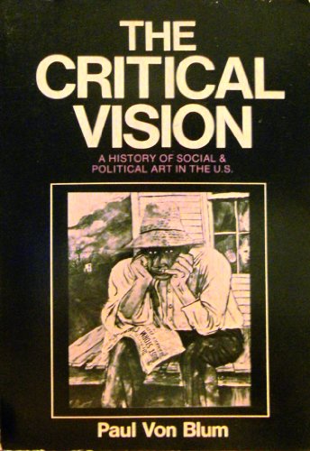 The critical vision: A history of social and political art in the U.S (9780896081710) by Von Blum, Paul