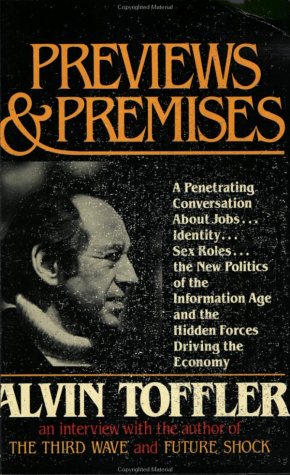 Previews and Premises: A Penetrating Conversation About Jobs, Identity, Sex Roles, the New Politics of the Information Age and the Hidden Forces Driving the Economy (9780896082106) by Toffler, Alvin