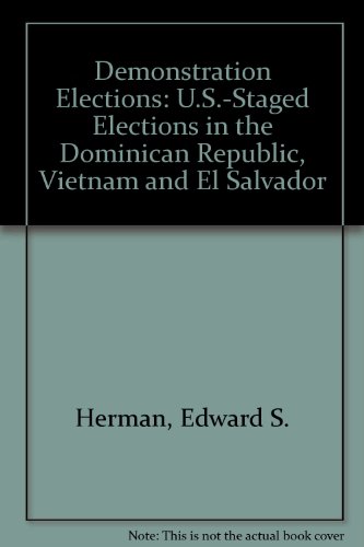 Demonstration Elections: U.S.-Staged Elections in the Dominican Republic, Vietnam and El Salvador (9780896082151) by Herman, Edward S.; Brodhead, Frank