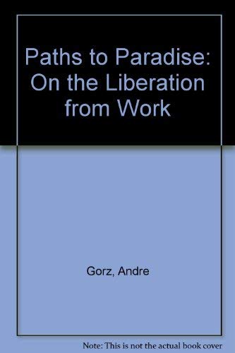 Beispielbild fr Paths to Paradise : On the Liberation from Work zum Verkauf von Better World Books