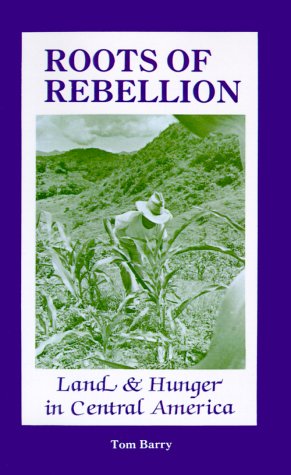 Roots of Rebellion: Land and Hunger in Central America