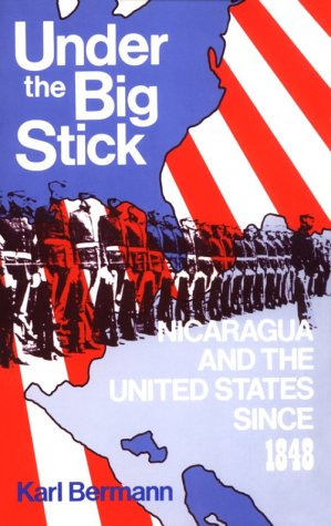 Beispielbild fr Under the Big Stick: Nicaragua and the United States Since 1848 zum Verkauf von Wonder Book