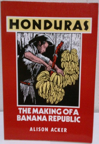 Stock image for Honduras: The Making of a Banana Republic for sale by Irish Booksellers