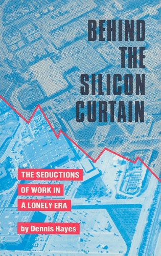 Imagen de archivo de Behind the Silicon Curtain : The Seductions of Work in a Lonely Era a la venta por Better World Books