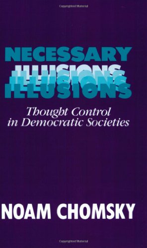 Necessary Illusions Thought Control in Democratic Societies