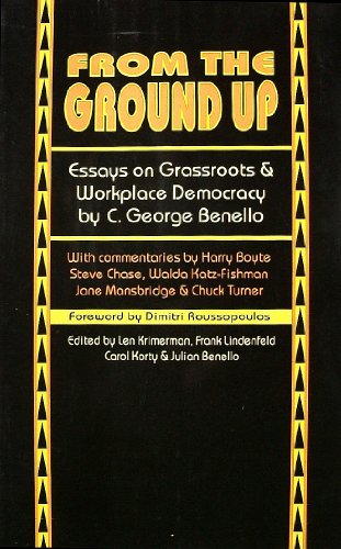From the Ground Up: Essays on Grassroots & Workplace Democracy (9780896083899) by Benello, C. George