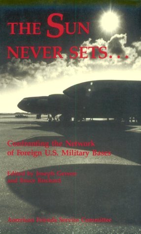 Stock image for The Sun Never Sets. : Confronting the Network of Foreign U. S. Military Bases for sale by Better World Books