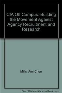 Beispielbild fr CIA Off Campus: Building the Movement Against Agency Recruitment and Research zum Verkauf von Ergodebooks