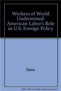 9780896084308: Workers of the World Undermined: American Labor's Role in U.S. Foreign Policy