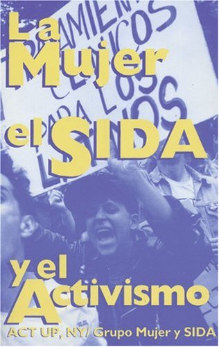 La mujer, el SIDA, y el activismo (The Spanish Edition of Women, AIDS And Activism) (9780896084544) by ACT UP NY / Women AIDS Book Group