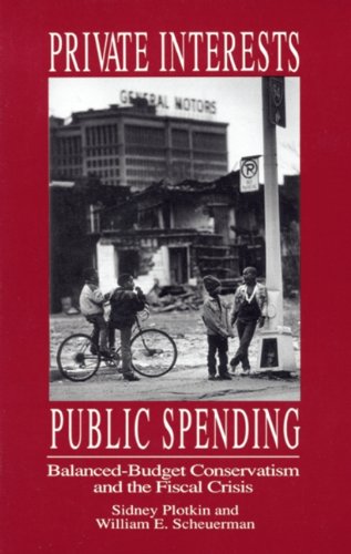 Beispielbild fr Private Interests, Public Spending : Balanced-Budget Conservatism and the Fiscal Crisis zum Verkauf von Better World Books