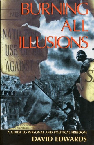 Beispielbild fr Burning All Illusions : A Guide to Personal and Political Freedom zum Verkauf von Better World Books