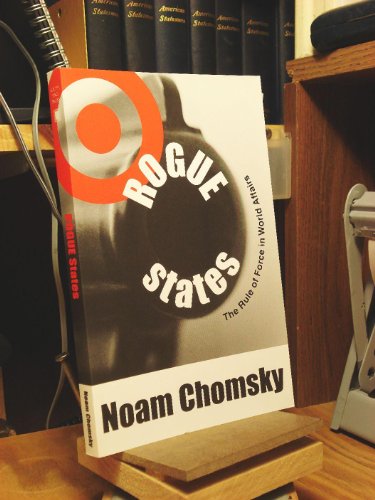 Rogue States: The Rule of Force in World Affairs - Chomsky, Noam