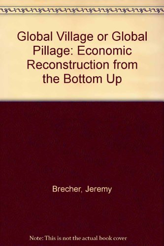 9780896086210: Global Village or Global Pillage: Economic Reconstruction from the Bottom Up