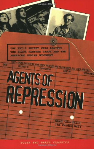 Agents of Repression: The FBI's Secret Wars Against the Black Panther Party and the American Indian Movement (South End Press Classics Series, Volume, 7) (9780896086463) by Churchill, Ward; Vander-Wall, Jim