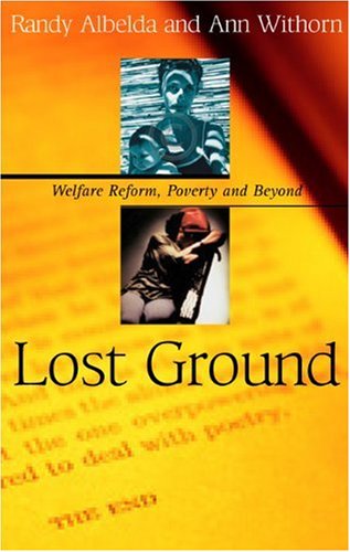 Beispielbild fr Lost Ground: Welfare Reform, Poverty, and Beyond zum Verkauf von AwesomeBooks
