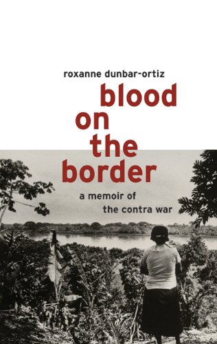 Blood on the Border: A Memoir of the Contra War (9780896087415) by Dunbar-Ortiz, Roxanne