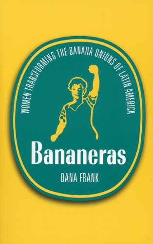Imagen de archivo de Bananeras: Women Transforming the Banana Unions of Latin America a la venta por Ergodebooks