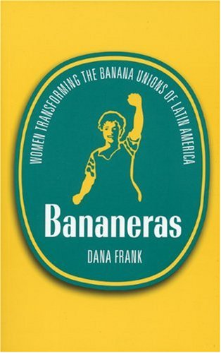 Bananeras: Women Transforming the Banana Unions of Latin America (9780896087569) by Frank, Dana