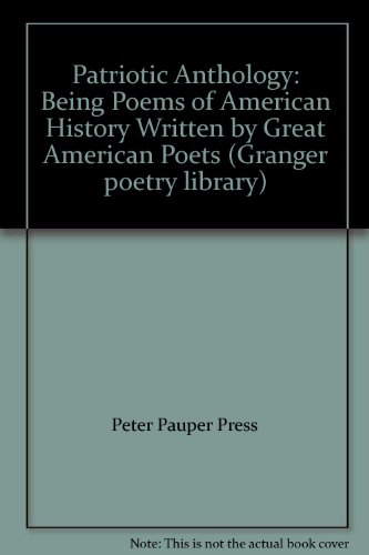 A patriotic anthology: Being poems of American history, written by great American poets (Granger poetry library) (9780896091207) by Various