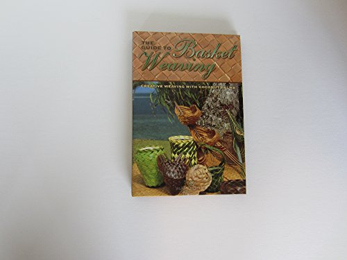 Stock image for The Guide to Basket Weaving: Creative Weaving with Coconut Palms for sale by Front Cover Books