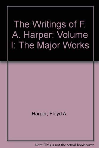 Stock image for The Writings of F. A. Harper: Volume I: The Major Works for sale by ThriftBooks-Atlanta