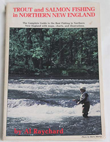 Stock image for TROUT AND SALMON FISHING IN NORTHERN NEW ENGLAND. The Complete Guide to the Best Fishing in Northern New England with maps, charts, and illustrations. for sale by ADAMS ANGLING BOOKS