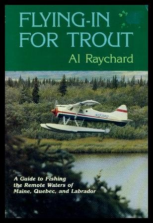 Beispielbild fr Flying in for Trout: A Guide to Fishing the Remote Waters of Maine, Quebec, and Labrador zum Verkauf von ThriftBooks-Atlanta
