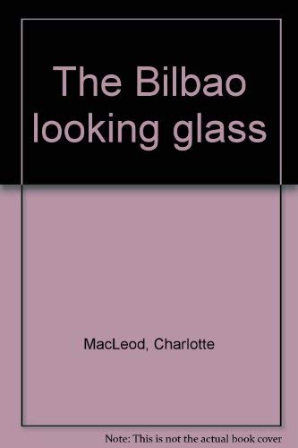 The Bilbao looking glass (9780896214675) by MacLeod, Charlotte