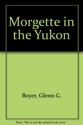 Stock image for Morgette in the Yukon for sale by Irish Booksellers