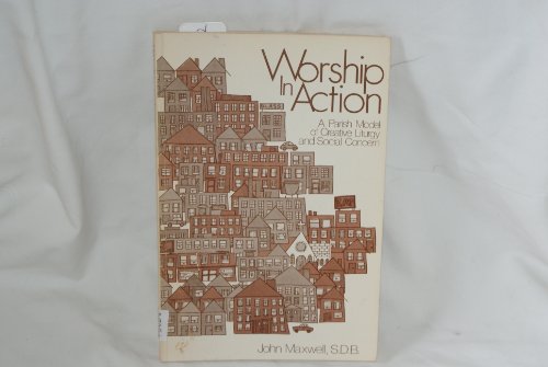 Worship in action: A parish model of creative liturgy and social concern (9780896221437) by Maxwell, John