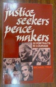 Stock image for Justice Seekers Peace Makers : 32 Portraits in Courage for sale by Better World Books