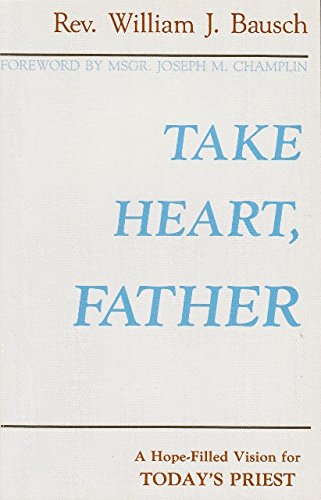 Beispielbild fr Take Heart, Father: A Hope-filled Vision for Today's Priest zum Verkauf von Wonder Book