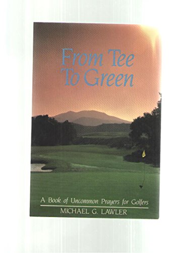 Beispielbild fr From Tee to Green: A Book of Uncommon Prayers for Golf zum Verkauf von Wonder Book