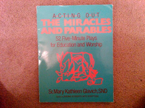 Stock image for Acting Out the Miracles and Parables : 52 Five-Minute Plays for Education and Worship for sale by Better World Books