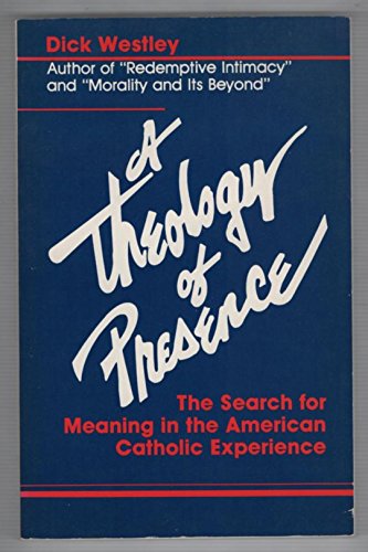 Beispielbild fr A Theology of Presence: The Search for Meaning in the American Catholic Experience zum Verkauf von ThriftBooks-Dallas