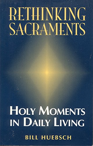 Beispielbild fr Rethinking Sacraments: Holy Moments in Daily Living zum Verkauf von BooksRun