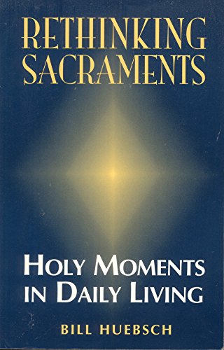 Imagen de archivo de Rethinking Sacraments: Holy Moments in Daily Living a la venta por BooksRun