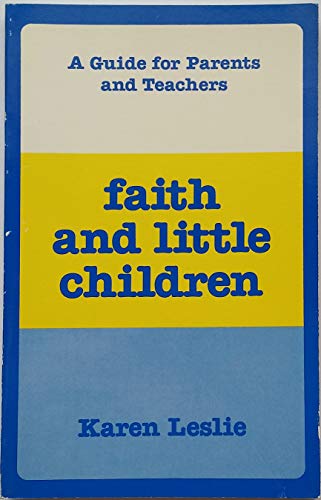 Stock image for Faith and Little Children: A Guide for Parents and Teachers for sale by Tall Stories BA